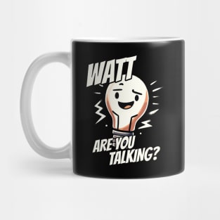 Watt are you talking - What are you talking? - Light Bulb Electrician Humor Mug